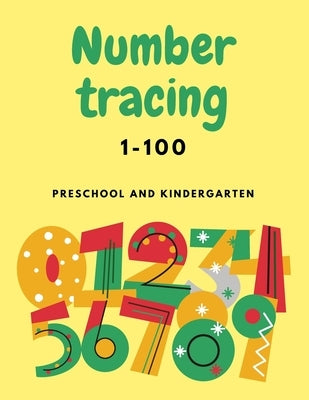 Number Tracing 1-100 For Preschool And Kindergarten: Numbers Tracing Book For Kindergarten Beginner, Preschool Numbers Tracing Math Practice Workbook by Press, Bellina