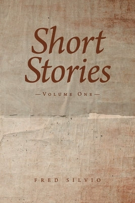 Short Stories: Volume One by Silvio, Fred