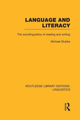 Language and Literacy (Rle Linguistics C: Applied Linguistics): The Sociolinguistics of Reading and Writing by Stubbs, Michael