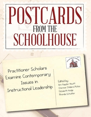 Postcards from the Schoolhouse: Practitioner Scholars Examine Contemporary Issues in Instructional Leadership by Kappler Hewitt, Kimberly