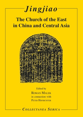 Jingjiao: The Church of the East in China and Central Asia by Malek, Roman