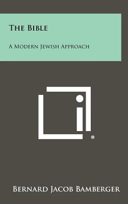 The Bible: A Modern Jewish Approach by Bamberger, Bernard Jacob