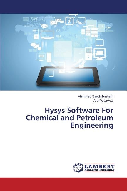 Hysys Software for Chemical and Petroleum Engineering by Saadi Ibrahem Ahmmed