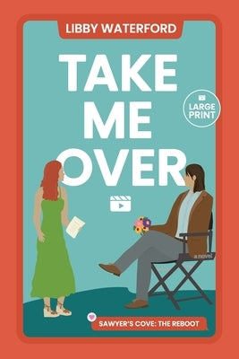 Take Me Over: A Small Town Hollywood Romance (Large Print) by Waterford, Libby