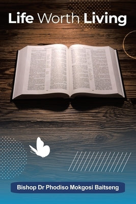 Life Worth Living: Salvation Book by Baitseng, Bishop Phodiso Mokgosi