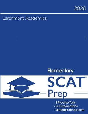 Elementary SCAT Preparation: 3 Full Length Tests with Explanations for 2nd & 3rd Grade by Academics, Larchmont