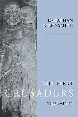 The First Crusaders, 1095 1131 by Riley-Smith, Jonathan