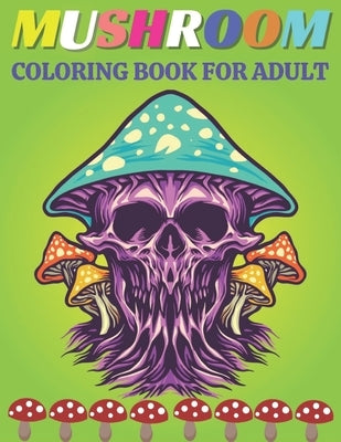Mushroom coloring book for Adult: An Adult Coloring Book with Mushroom Collection, Stress Relieving Mushroom house, plants, vegetable, Designs for Rel by Rita, Emily