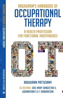 Raghuram's Handbook of Occupational Therapy: A Health Profession for Functional Independence by Raghuram Pattusamy