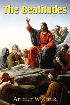The Beatitudes by Pink, Arthur W.