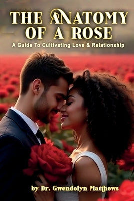 The Anatomy of a Rose by Matthews, Gwendolyn