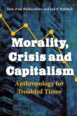 Morality, Crisis and Capitalism: Émigré Scholars and the Production of Historical Knowledge in the 20th Century by Berger, Stefan