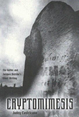 Cryptomimesis: The Gothic and Jacques Derrida's Ghost Writing by Castricano, Jodey