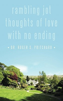 Rambling Jot Thoughts of Love with No Ending by Pritchard, Roger S.