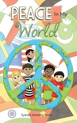 Peace In My World by Shah, Syeda Mleeha