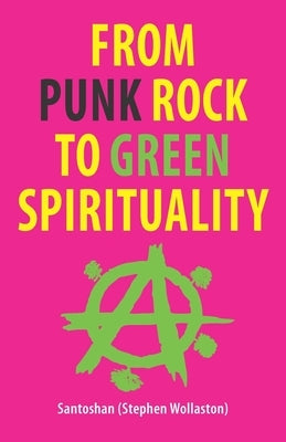 From Punk Rock to Green Spirituality by (Stephen Wollaston), Santoshan