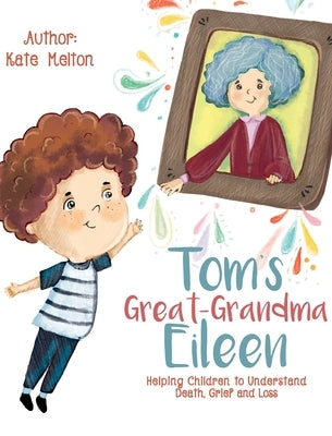 Tom's Great-Grandma Eileen: Those We Love, Don't Go Away by Melton, Kate