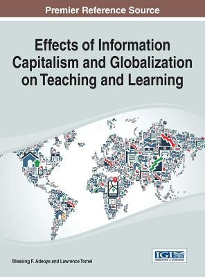 Effects of Information Capitalism and Globalization on Teaching and Learning by Adeoye, Blessing F.
