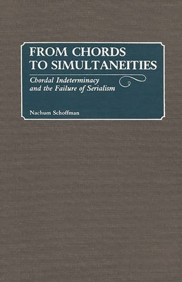 From Chords to Simultaneities: Chordal Indeterminancy and the Failure of Serialism by Schoffman, Nachum