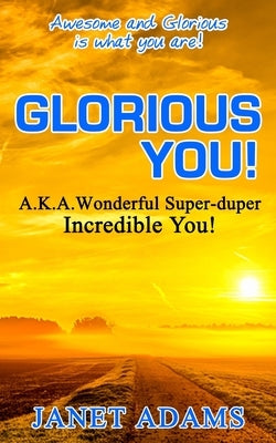 Glorious You: Awesome and Glorious is what you are! by Adams, Janet
