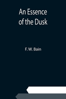 An Essence of the Dusk by W. Bain, F.