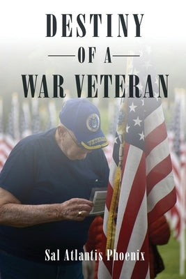 Destiny of a War Veteran by Phoenix, Sal Atlantis