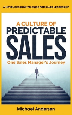 A Culture of Predictable Sales: One Sales Manager's Journey by Andersen, Michael