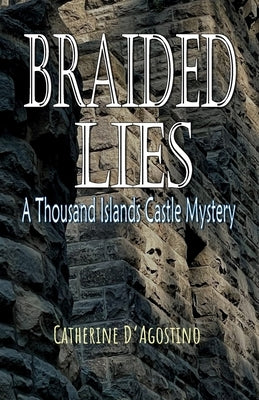 Braided Lies: A Thousand Islands Castle Mystery by D'Agostino, Catherine