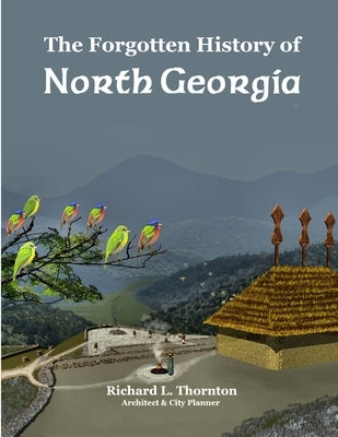 The Forgotten History of North Georgia by Thornton, Richard