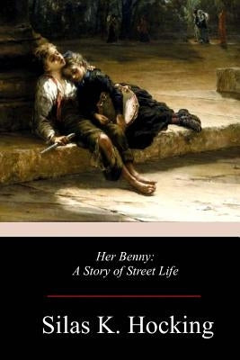 Her Benny: A Story of Street Life by Hocking, Silas K.