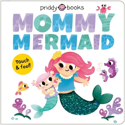 My Amazing Family: Mommy Mermaid: A Loving Touch-And-Feel Book for Kids and Moms by Priddy Books