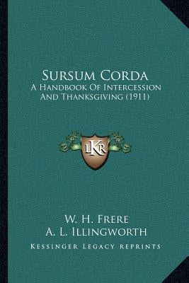 Sursum Corda: A Handbook Of Intercession And Thanksgiving (1911) by Frere, W. H.