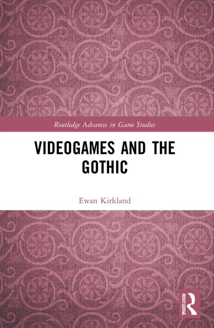 Videogames and the Gothic by Kirkland, Ewan