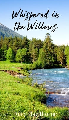Whispered in the Willows by Hawthorne, Riley