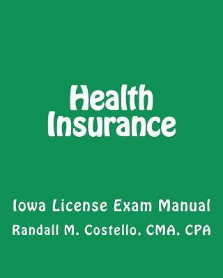 Health Insurance: Iowa License Exam Manual by Costello, Cma Cpa Randall M.