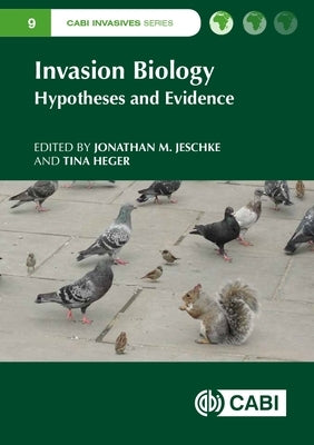 Invasion Biology: Hypotheses and Evidence by Jeschke, Jonathan