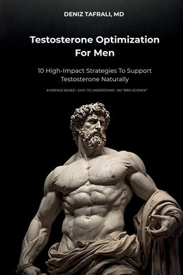 Testosterone Optimization For Men: 10 High-Impact Strategies to Support Testosterone Naturally by Tafrali, Deniz