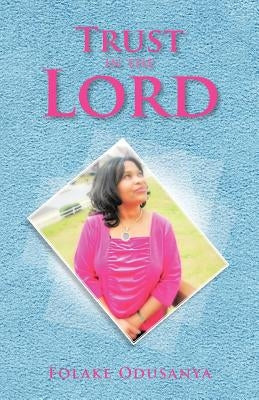 Trust in the Lord by Odusanya, Folake