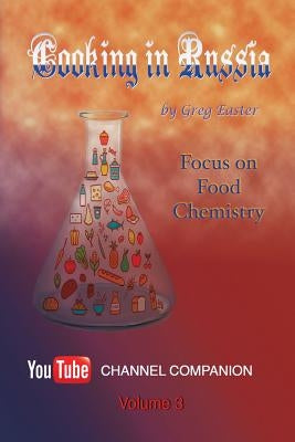 Cooking in Russia - Volume 3: Focus on Food Chemistry by Easter, Greg