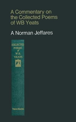 A Commentary on the Collected Poems of W. B. Yeats by Jeffares, A. Norman