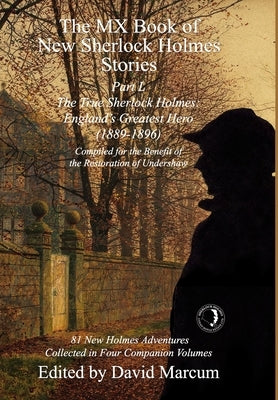The MX Book of New Sherlock Holmes Stories Part L: The True Sherlock Holmes: England's Greatest Hero (1889-1896) by Marcum, David