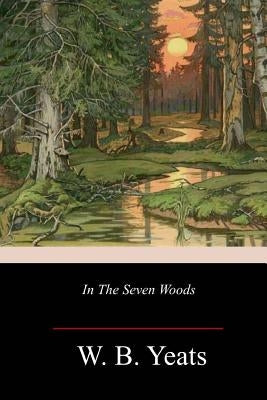 In The Seven Woods by Yeats, W. B.