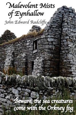 Malevolent Mists of Eynhallow: Beware, the sea creatures come with the Orkney fog by Radcliffe, John Edward
