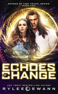 Echoes of Change (Echoes of Time Travel Series: Book Two) by Swann, Rylee