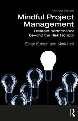 Mindful Project Management: Resilient Performance Beyond the Risk Horizon by Kutsch, Elmar