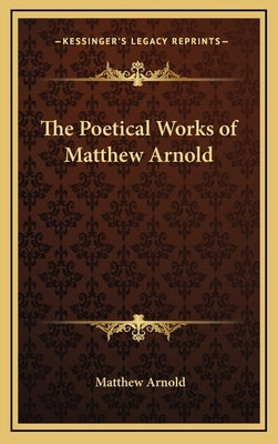 The Poetical Works of Matthew Arnold by Arnold, Matthew