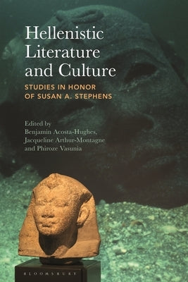 Hellenistic Literature and Culture: Studies in Honor of Susan A. Stephens by Acosta-Hughes, Benjamin