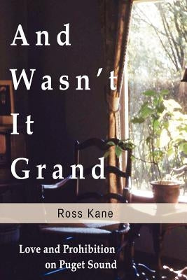 And Wasn't it Grand: A Love Story by Kane, Ross