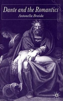 Dante and the Romantics by Braida, A.