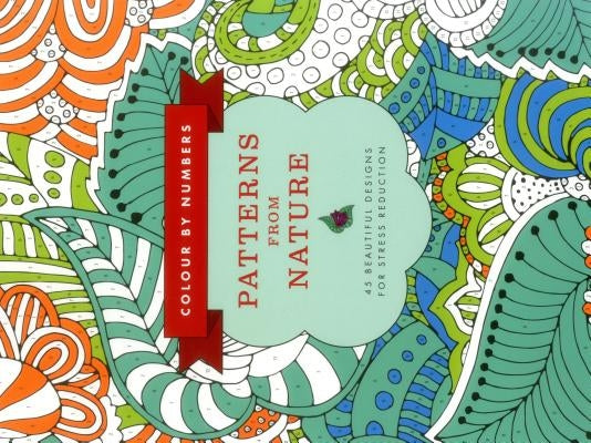 Colour by Numbers: Patterns from Nature: 45 Beautiful Designs for Stress Reduction by Bridgewater, Glyn